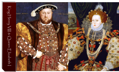 King Henry VIII & Queen Elizabeth I